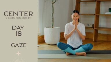 Center - Day 18 - Gaze  |  Yoga With Adriene